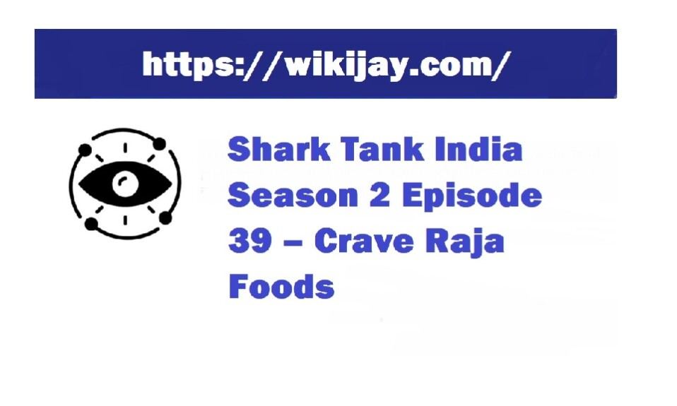Shark Tank India Season 2 Episode 39 – Crave Raja Foods